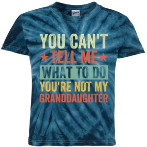 You Cant Tell Me What To Do Youre Not My Granddaughter Kids Tie-Dye T-Shirt