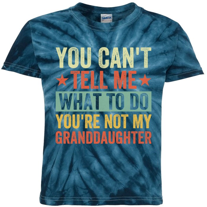 You Cant Tell Me What To Do Youre Not My Granddaughter Kids Tie-Dye T-Shirt