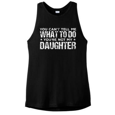 You Cant Tell Me What To Do Not My Daughter Fathers Day Ladies PosiCharge Tri-Blend Wicking Tank