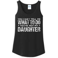 You Cant Tell Me What To Do Not My Daughter Fathers Day Ladies Essential Tank