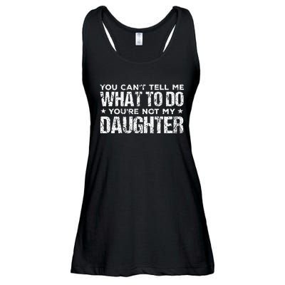 You Cant Tell Me What To Do Not My Daughter Fathers Day Ladies Essential Flowy Tank