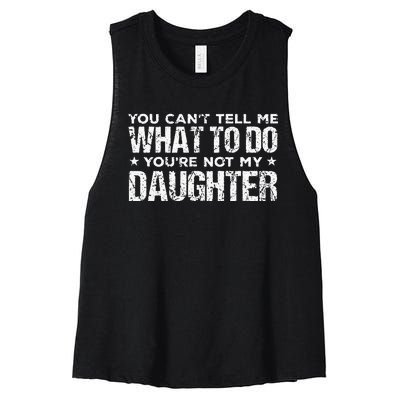 You Cant Tell Me What To Do Not My Daughter Fathers Day Women's Racerback Cropped Tank