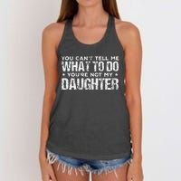 You Cant Tell Me What To Do Not My Daughter Fathers Day Women's Knotted Racerback Tank