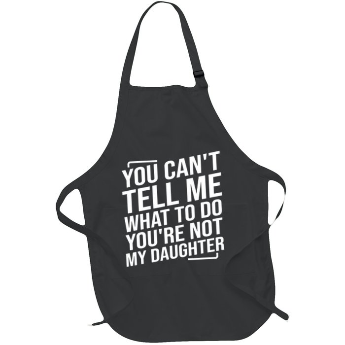 You Cant Tell Me What To Do Youre Not My Daughter Apron