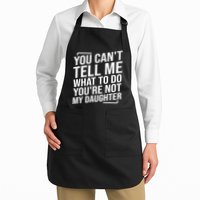 You Cant Tell Me What To Do Youre Not My Daughter Apron