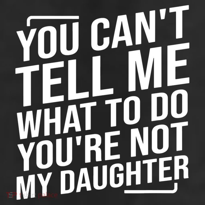 You Cant Tell Me What To Do Youre Not My Daughter 11oz C Handle Ceramic Mug