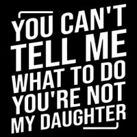 You Cant Tell Me What To Do Youre Not My Daughter Flat Bill Trucker Hat