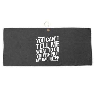 You Cant Tell Me What To Do Youre Not My Daughter Large Microfiber Waffle Golf Towel