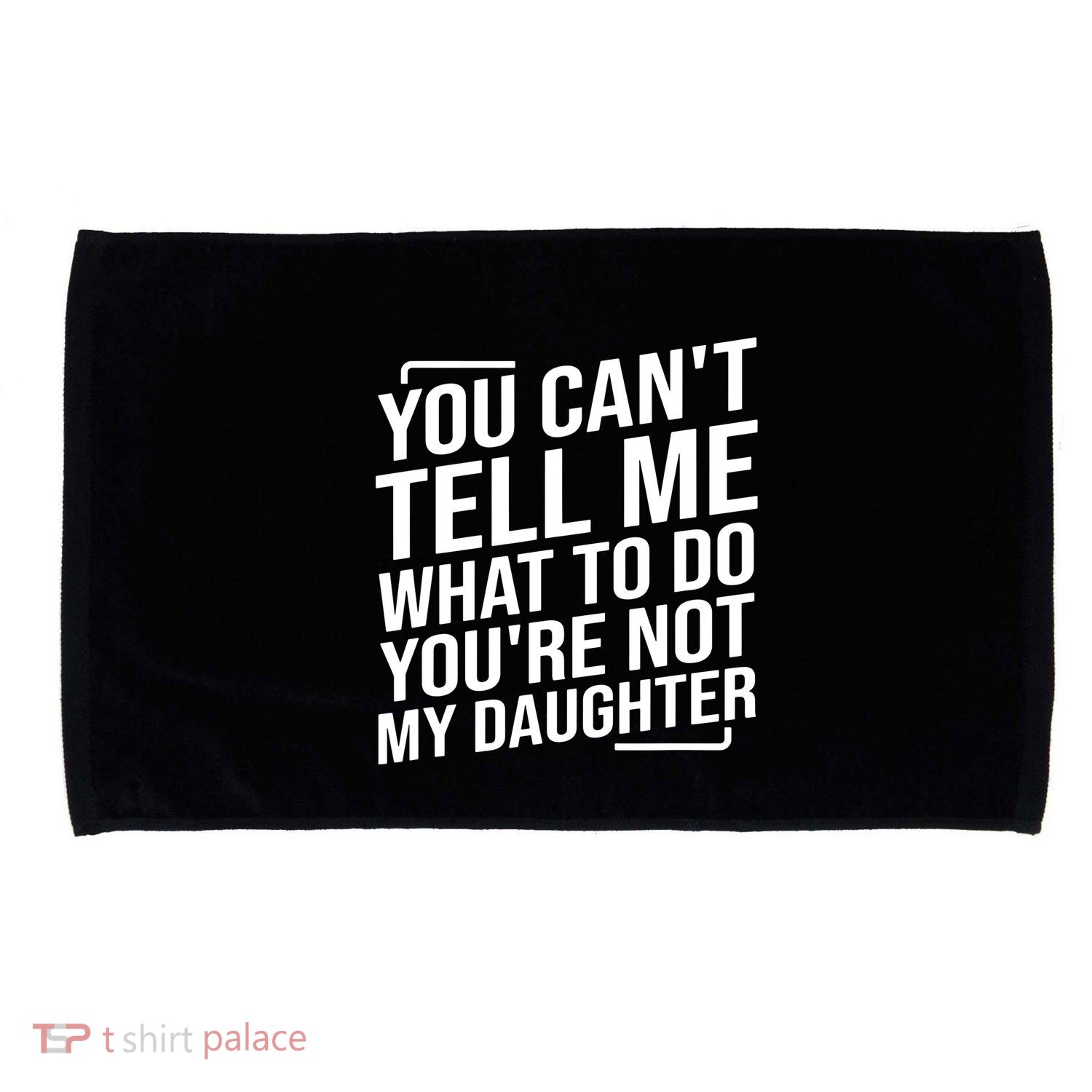 You Cant Tell Me What To Do Youre Not My Daughter Microfiber Hand Towel