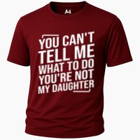 You Cant Tell Me What To Do Youre Not My Daughter Cooling Performance Crew T-Shirt