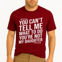 You Cant Tell Me What To Do Youre Not My Daughter Cooling Performance Crew T-Shirt