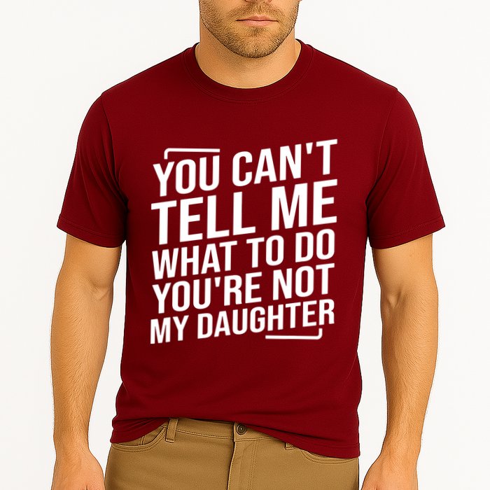 You Cant Tell Me What To Do Youre Not My Daughter Cooling Performance Crew T-Shirt