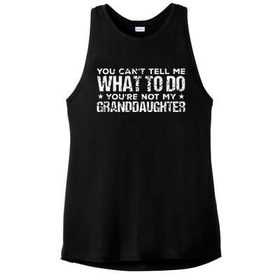 You Cant Tell Me What To Do Youre Not My Granddaughter Ladies PosiCharge Tri-Blend Wicking Tank