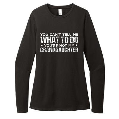 You Cant Tell Me What To Do Youre Not My Granddaughter Womens CVC Long Sleeve Shirt