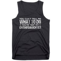 You Cant Tell Me What To Do Youre Not My Granddaughter Tank Top