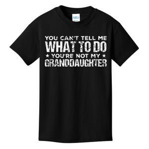 You Cant Tell Me What To Do Youre Not My Granddaughter Kids T-Shirt