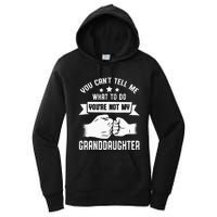 You Cant Tell Me What To Do Youre Not My Granddaughter Women's Pullover Hoodie