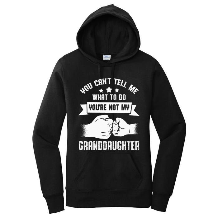 You Cant Tell Me What To Do Youre Not My Granddaughter Women's Pullover Hoodie