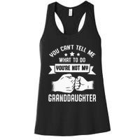 You Cant Tell Me What To Do Youre Not My Granddaughter Women's Racerback Tank