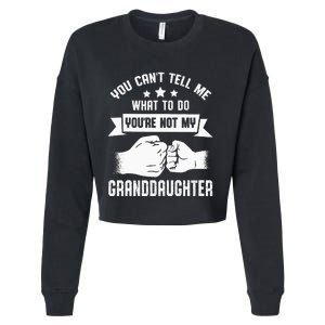 You Cant Tell Me What To Do Youre Not My Granddaughter Cropped Pullover Crew