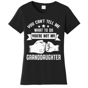 You Cant Tell Me What To Do Youre Not My Granddaughter Women's T-Shirt