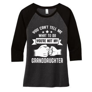 You Cant Tell Me What To Do Youre Not My Granddaughter Women's Tri-Blend 3/4-Sleeve Raglan Shirt