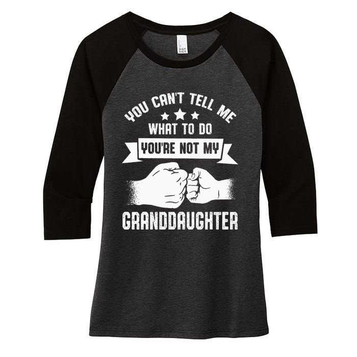 You Cant Tell Me What To Do Youre Not My Granddaughter Women's Tri-Blend 3/4-Sleeve Raglan Shirt