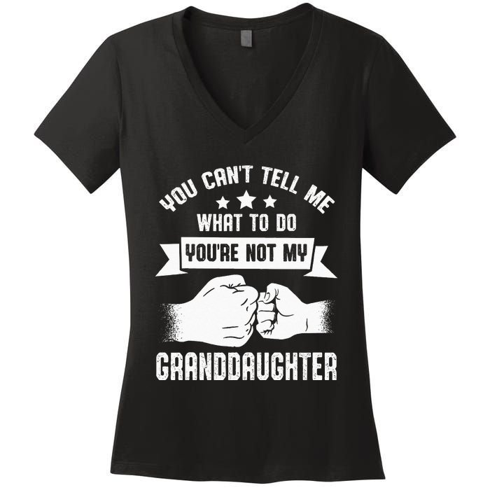 You Cant Tell Me What To Do Youre Not My Granddaughter Women's V-Neck T-Shirt