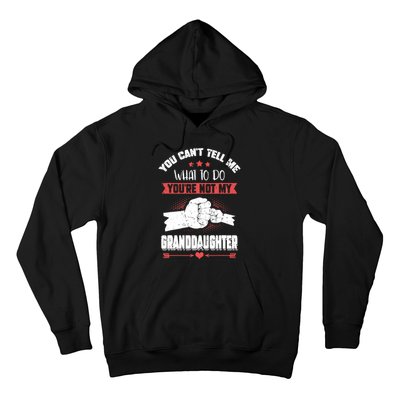 You can't Tell me what to do You're not my Granddaughter Hoodie