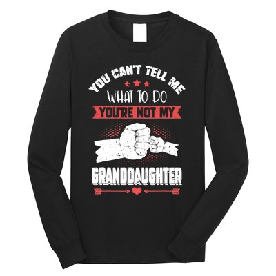 You can't Tell me what to do You're not my Granddaughter Long Sleeve Shirt