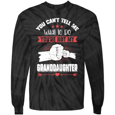 You can't Tell me what to do You're not my Granddaughter Tie-Dye Long Sleeve Shirt