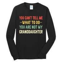 You Can't Tell Me What To Do You Are Not My Granddaughter Tall Long Sleeve T-Shirt