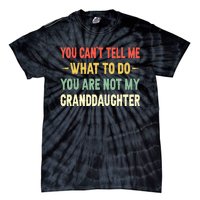 You Can't Tell Me What To Do You Are Not My Granddaughter Tie-Dye T-Shirt