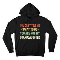 You Can't Tell Me What To Do You Are Not My Granddaughter Tall Hoodie