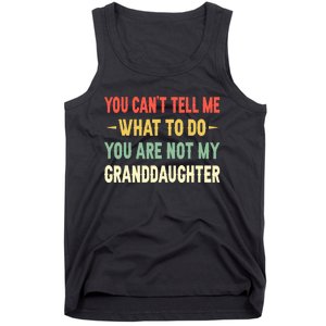 You Can't Tell Me What To Do You Are Not My Granddaughter Tank Top