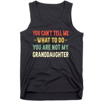 You Can't Tell Me What To Do You Are Not My Granddaughter Tank Top