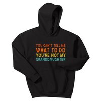 You Cant Tell Me What To Do Youre Not My Granddaughter Kids Hoodie