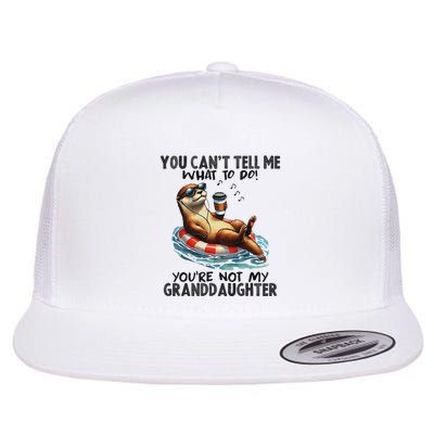 You Can’T Tell Me What To Do You Are Not My Granddaughter Flat Bill Trucker Hat