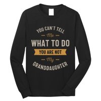 You Cant Tell Me What To Do You Are Not My Granddaughter Long Sleeve Shirt