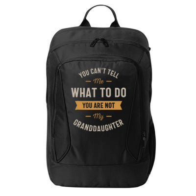 You Cant Tell Me What To Do You Are Not My Granddaughter City Backpack