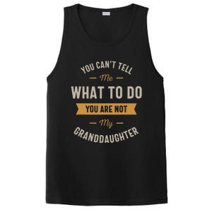 You Cant Tell Me What To Do You Are Not My Granddaughter PosiCharge Competitor Tank