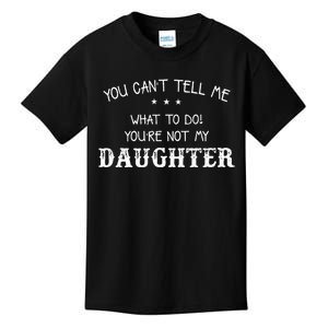 You Cant Tell Me What To Do Youre Not My Daughter Kids T-Shirt