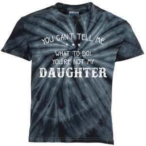 You Cant Tell Me What To Do Youre Not My Daughter Kids Tie-Dye T-Shirt