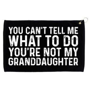 You Cant Tell Me What To Do Youre Not My Granddaughter Grandpa Funny Gifts Grommeted Golf Towel