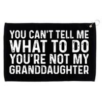 You Cant Tell Me What To Do Youre Not My Granddaughter Grandpa Funny Gifts Grommeted Golf Towel