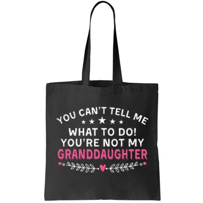 You Cant Tell Me What To Do Youre Not My Granddaughter Tote Bag