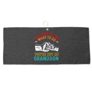 You Cant Tell Me What To Do Youre Not My Grandson Grandpa Large Microfiber Waffle Golf Towel