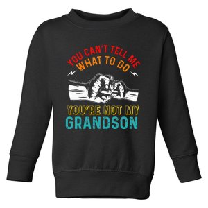 You Cant Tell Me What To Do Youre Not My Grandson Grandpa Toddler Sweatshirt