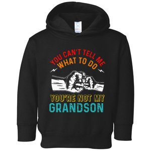 You Cant Tell Me What To Do Youre Not My Grandson Grandpa Toddler Hoodie