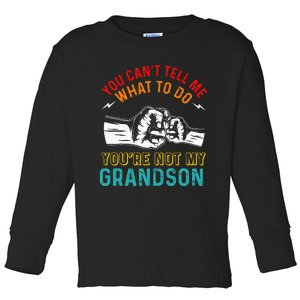 You Cant Tell Me What To Do Youre Not My Grandson Grandpa Toddler Long Sleeve Shirt